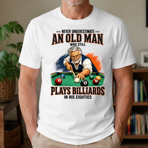 Never Underestimate An Old Man Still Plays Billiards In His 80s - 4-TS2D-White