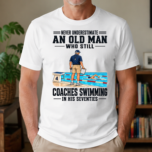 Never Underestimate An Old Man Coaches Swimming In His 70s - 4-TS2D-White