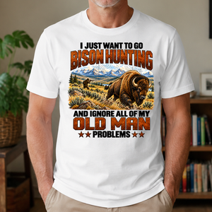 I Just Want To Bison Hunting - 4-TS2D-White