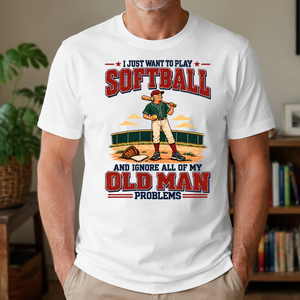 I Just Want To Play Solfball & Ignore All Old Man Problems - 4-TS2D-White