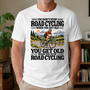 You Get Old When You Stop Road Cycling - 4-TS2D-White