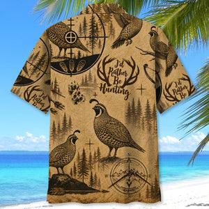 Quail I'd Rather Be Hunting Hawaiian Shirt