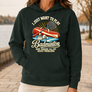 I Just Want To Play Badminton & Ignore All Adult Problems - 5-HS2D-ForestGreen