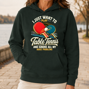 I Just Want To Play Table Tennis & Ignore All Adult Problems - 5-HS2D-ForestGreen