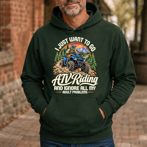 I Just Want To Go ATV Riding & Ignore All Adult Problems - 5-HS2D-ForestGreen