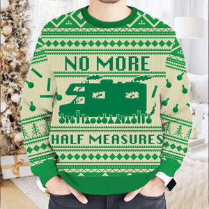 No More Half Measures Ugly Sweater