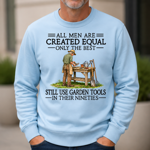 All Men Are Created Equal Only The Best Still Use Garden Tools 90s - 6-CS2D-LightBlue