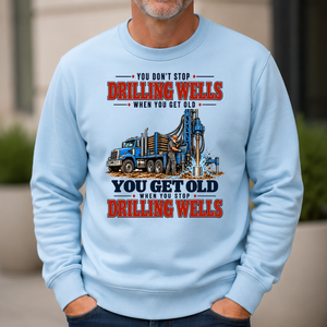 You Get Old When You Stop Drilling Wells - 6-CS2D-LightBlue