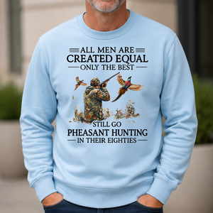 All Men Are Created Equal Only The Best Still Go Pheasant Hunting In Their 80s - 6-CS2D-LightBlue