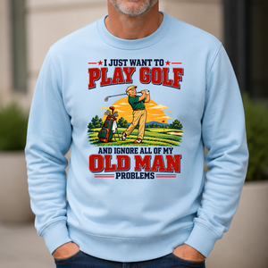 I Just Want To Play Golf & Ignore All Old Man Problems - 6-CS2D-LightBlue