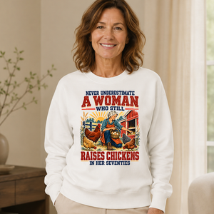 Never Underestimate A Woman Still Raises Chickens In Her 70s - 6-CS2D-White