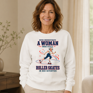 Never Underestimate A Woman Still Roller Skates - 6-CS2D-White