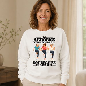 I Do Aerobics Because I Like It - 6-CS2D-White