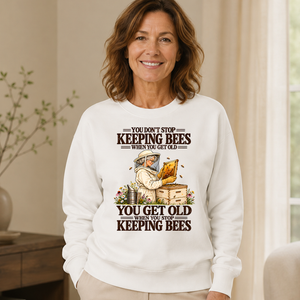 You Get Old When You Stop Keeping Bees - 6-CS2D-White