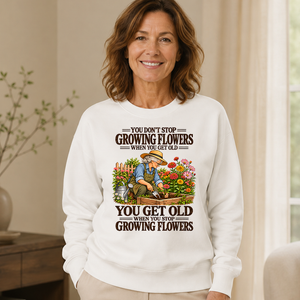 You Get Old When You Stop Growing Flowers - 6-CS2D-White