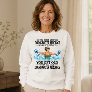 Don't Stop Doing Water Aerobics - 6-CS2D-White