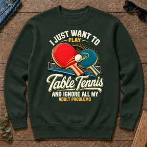 I Just Want To Play Table Tennis & Ignore All Adult Problems - forest-green - CS2D-ForestGreen