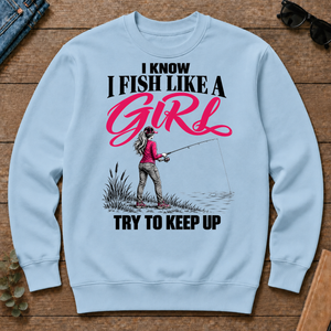 I Know I Fish Like A Girl Try To Keep Up - light-blue - CS2D-LightBlue