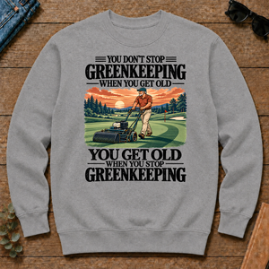 You Get Old When You Stop Greenkeeping - sport-grey - CS2D-SportGrey