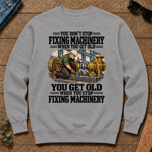 You Get Old When You Stop Fixing Machinery - sport-grey - CS2D-SportGrey