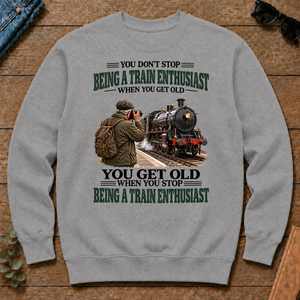 Being A Train Enthusiast You Get Old When You Stop - sport-grey - CS2D-SportGrey