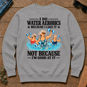 I Do Water Aerobics Because I Like It - sport-grey - CS2D-SportGrey