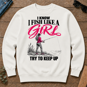 I Know I Fish Like A Girl Try To Keep Up - white - CS2D-White