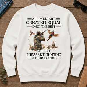 All Men Are Created Equal Only The Best Still Go Pheasant Hunting In Their 80s - white - CS2D-White