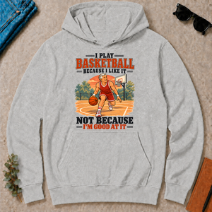 I Play Basketball Because I Like It - ash - HS2D-Ash