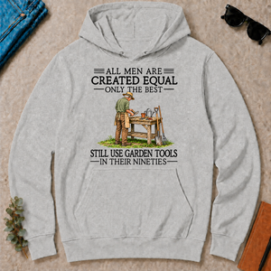 All Men Are Created Equal Only The Best Still Use Garden Tools 90s - ash - HS2D-Ash