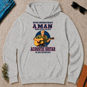Never Underestimate A Man Still Plays Acoustic Guitar In His 70s - ash - HS2D-Ash
