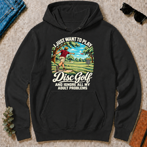 I Just Want To Play Disc Golf & Ignore All Adult Problems - black - HS2D-Black