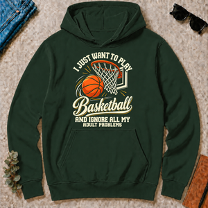 I Just Want To Play Basketball & Ignore All Adult Problems - forest-green - HS2D-ForestGreen