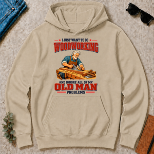 I Just Want To Do Woodworking & Ignore All Old Man Problems - sand - HS2D-Sand