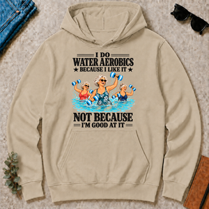 I Do Water Aerobics Because I Like It - sand - HS2D-Sand