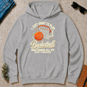 I Just Want To Play Basketball & Ignore All Adult Problems - sport-grey - HS2D-SportGrey