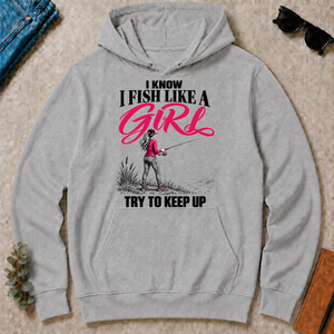 I Know I Fish Like A Girl Try To Keep Up - sport-grey - HS2D-SportGrey