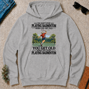 You Don't Stop Playing Badminton When You Get Old - sport-grey - HS2D-SportGrey