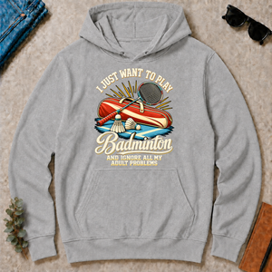 I Just Want To Play Badminton & Ignore All Adult Problems - sport-grey - HS2D-SportGrey