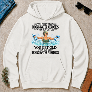 Don't Stop Doing Water Aerobics - white - HS2D-White