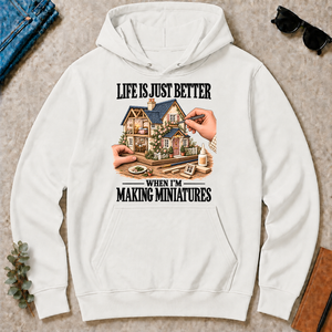 Life Is Just Better When I'm Making Miniatures - white - HS2D-White