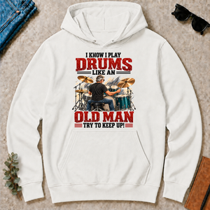 I Know I Play Drums Like An Old Man Try To Keep Up!_ - white - HS2D-White