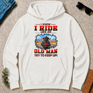 I Know I Ride Like An Old Man Try To Keep Up! - white - HS2D-White