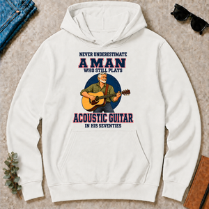 Never Underestimate A Man Still Plays Acoustic Guitar In His 70s - white - HS2D-White