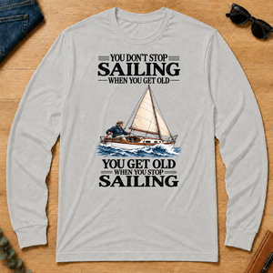 You Don't Stop Sailing When You Get Old - ash - LST2D-Ash