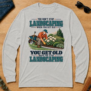 You Get Old When You Stop Landscaping - ash - LST2D-Ash
