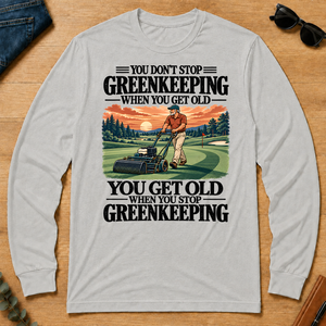 You Get Old When You Stop Greenkeeping - ash - LST2D-Ash