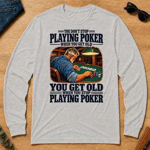 You Get Old When You Stop Playing Pocker - ash - LST2D-Ash