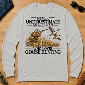 Never Underestimate An Old Man Goose Hunting - ash - LST2D-Ash