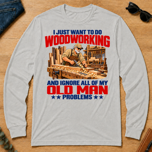 I Just Want To Do Woodworking - ash - LST2D-Ash